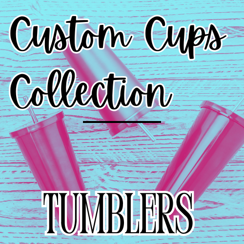 Custom Cups Collection Tumblers